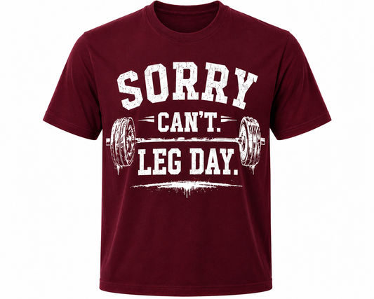 Sorry Can't. Leg Day. (Men - Maroon)